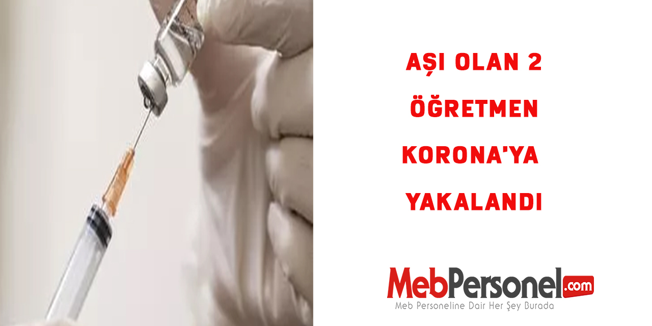 Aşı Olan 2 Öğretmen Korona'ya Yakalandı