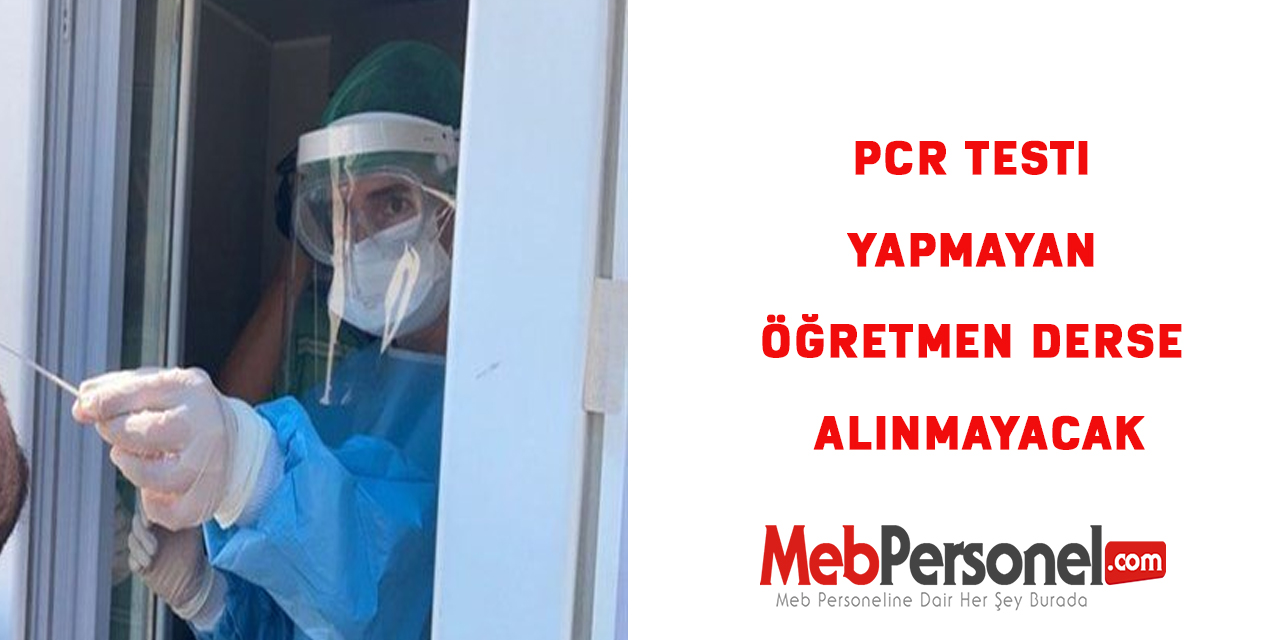 PCR testi yapmayan öğretmen derse alınmayacak