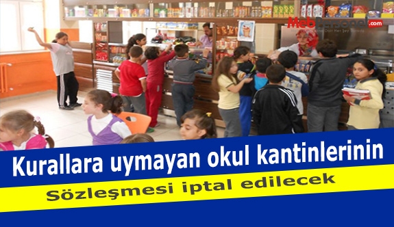 Kurallara uymayan okul kantinlerinin sözleşmesi iptal edilecek