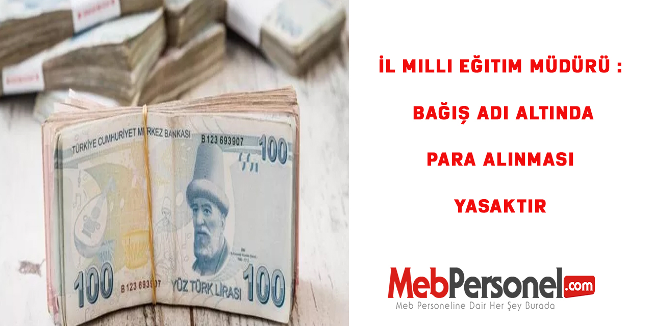 İl Milli Eğitim Müdürü : Bağış adı altında para alınması yasaktır