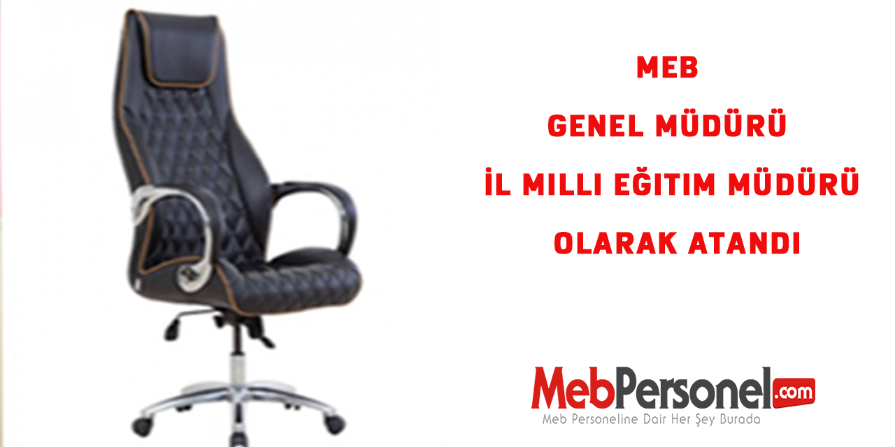 MEB Genel Müdürü İl Milli Eğitim Müdürü Olarak Atandı