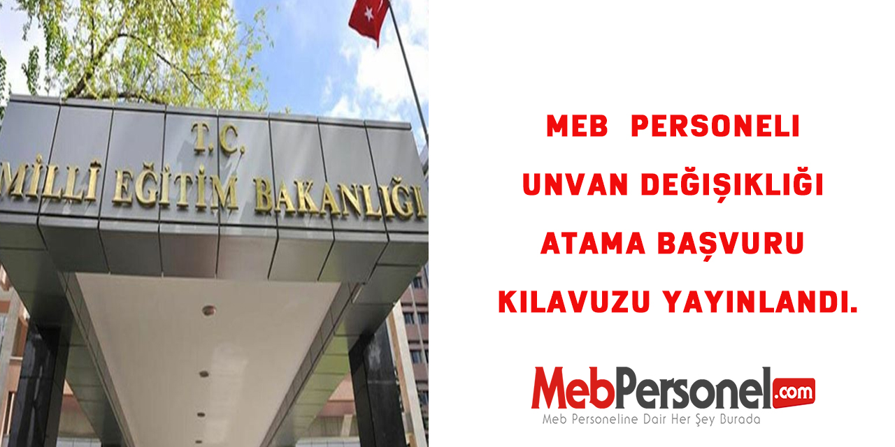 MEB  Personeli Unvan Değişikliği Atama Başvuru Kılavuzu Yayınlandı.