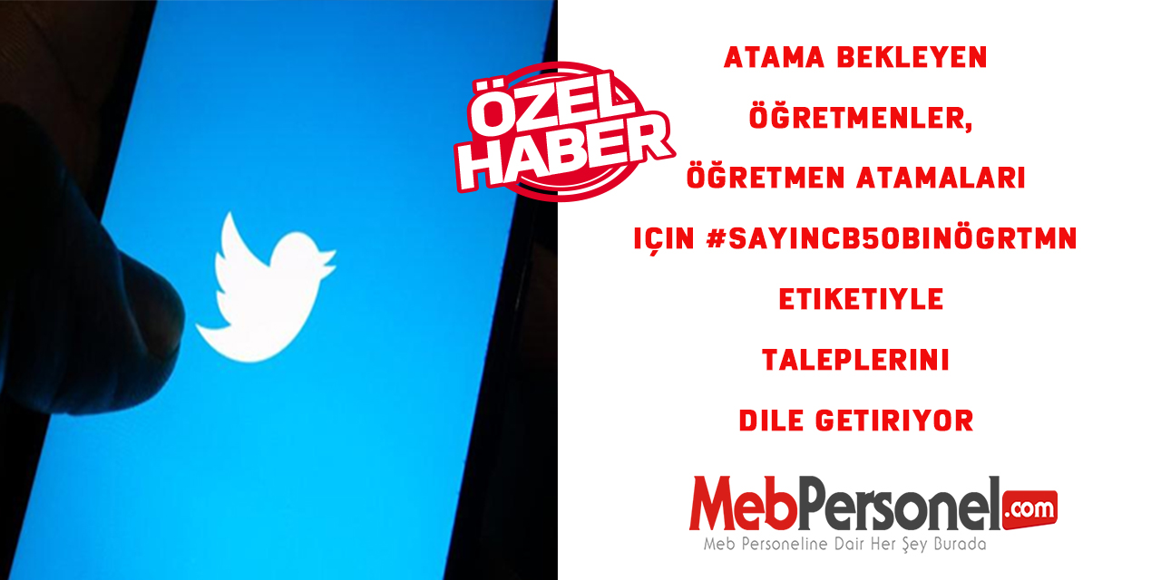 Atama Bekleyen Öğretmenler, Öğretmen atamaları için #SayınCB50BinÖgrtmn etiketiyle taleplerini