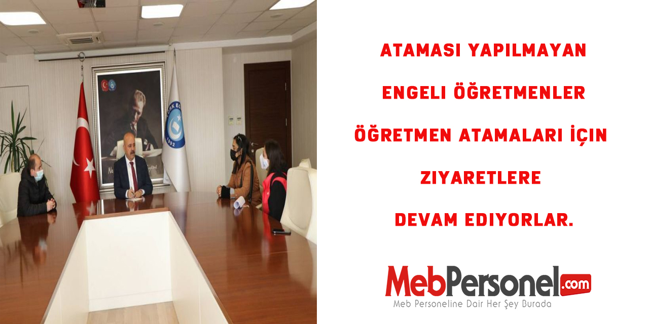 Ataması yapılmayan engeli öğretmenler Öğretmen Atamaları İçin Ziyaretlere Devam Ediyorlar.