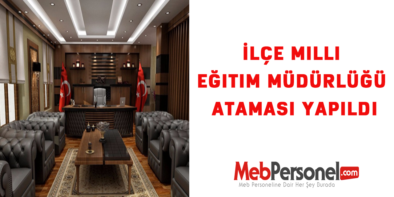 İlçe Milli Eğitim Müdürlüğü Ataması Yapıldı