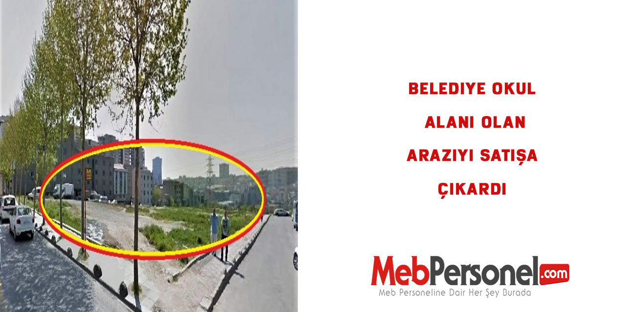 Belediye okul alanı olan araziyi satışa çıkardı