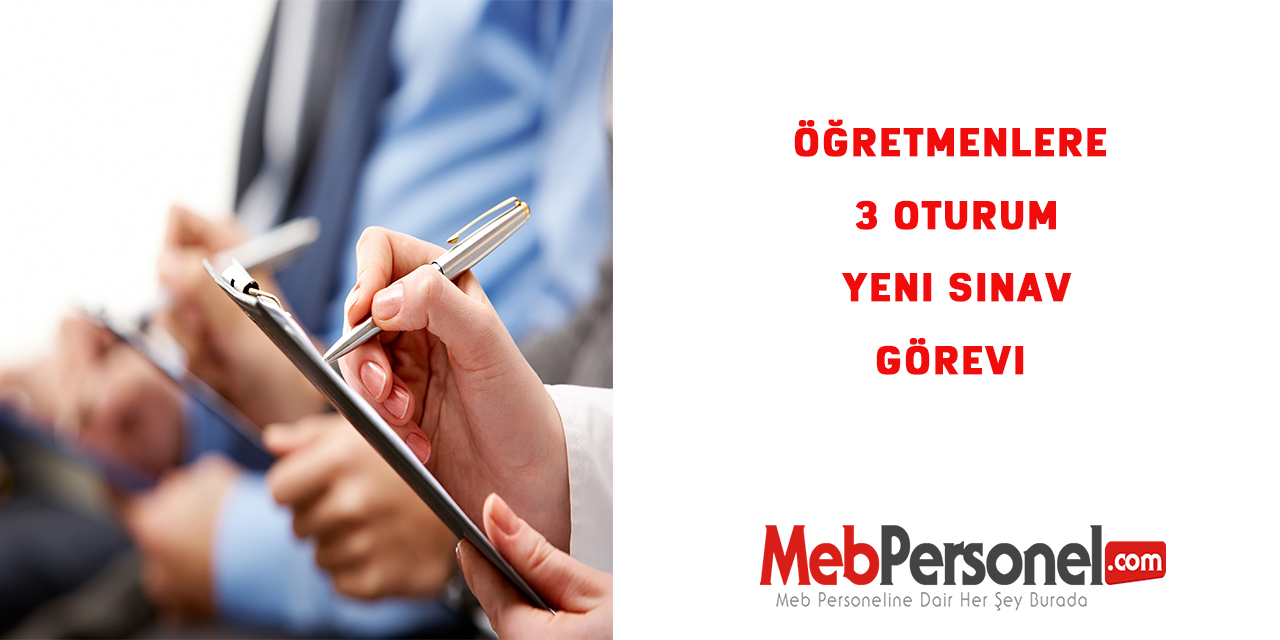 Öğretmenlere 3 Oturum Yeni Sınav Görevi