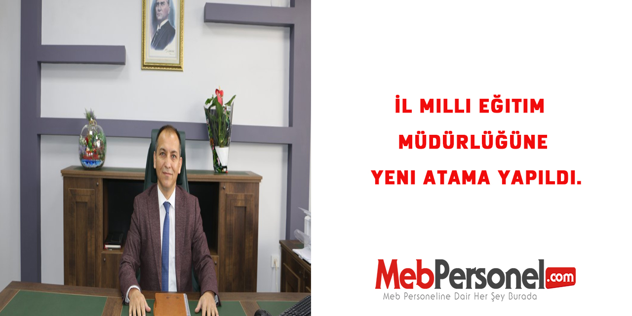 İl Milli Eğitim Müdürlüğüne Yeni Atama Yapıldı.