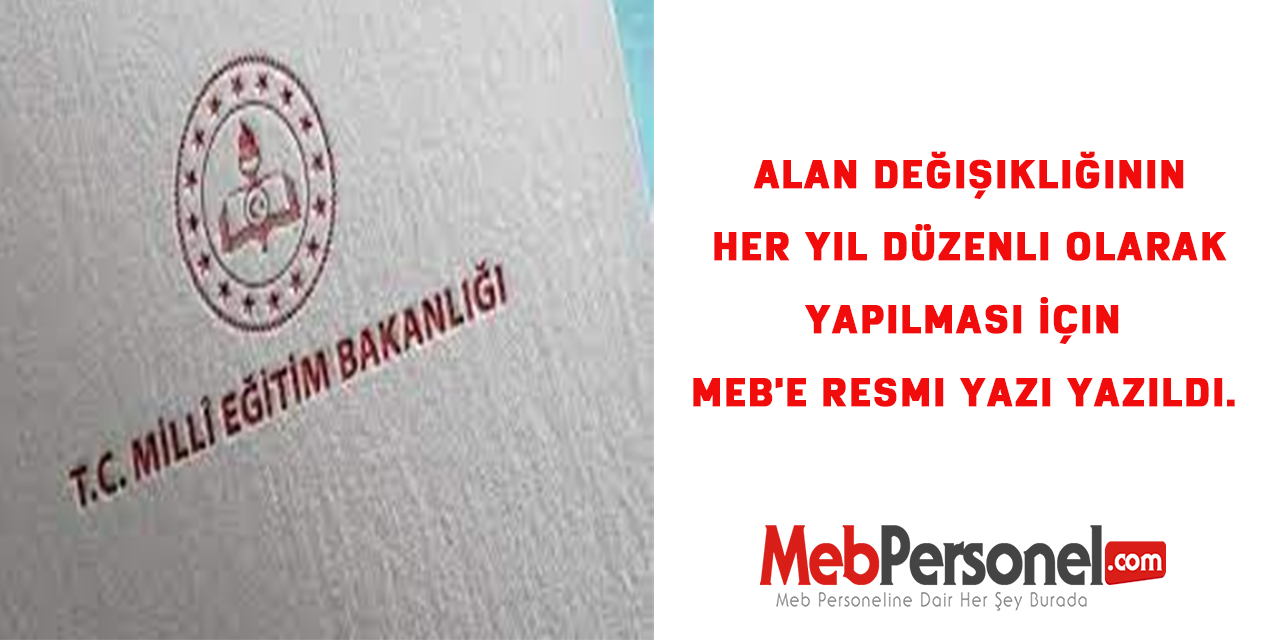 Alan Değişikliğinin Her Yıl Düzenli Olarak Yapılması İçin MEB'e Resmi Yazı Yazıldı.