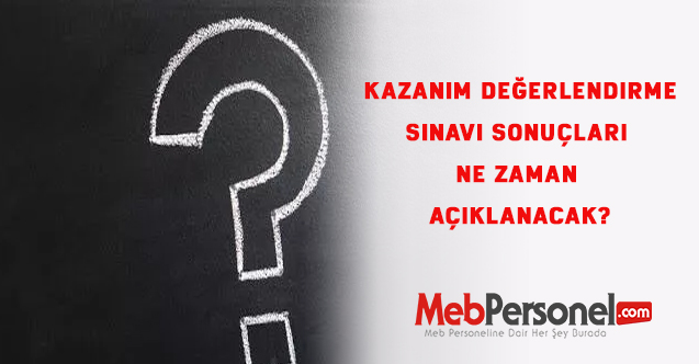 Kazanım Değerlendirme Sınavı Sonuçları Ne Zaman Açıklanacak?