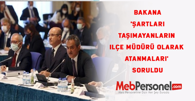 Bakan Özer'e 'şartları taşımayanların ilçe müdürü olarak atanmaları' soruldu