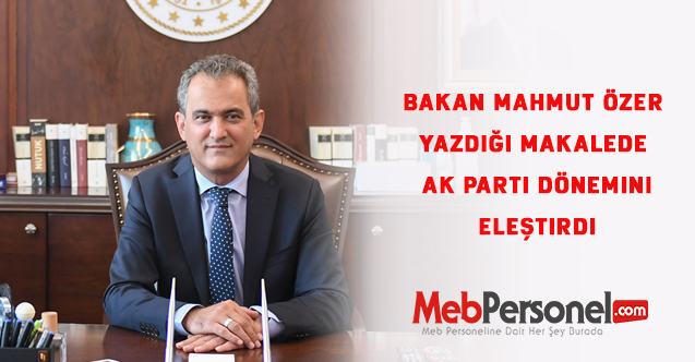 Bakan Mahmut Özer Yazdığı Makalede  AK Parti Dönemini Eleştirdi