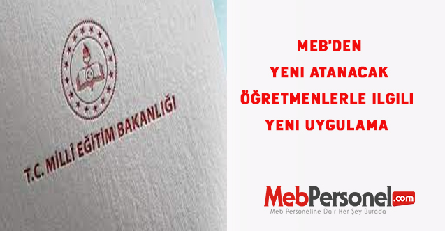 MEB'den Yeni Atanacak öğretmenlerle ilgili yeni uygulama