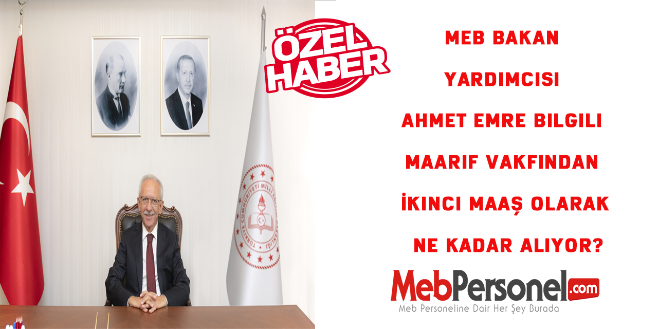 MEB Bakan Yardımcısı Ahmet Emre Bilgili Maarif Vakfından İkinci Maaş Olarak Ne Kadar Alıyor?