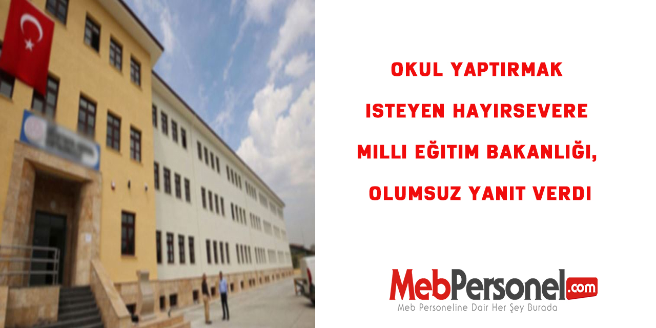 Okul yaptırmak isteyen hayırsevere Milli Eğitim Bakanlığı, olumsuz yanıt verdi