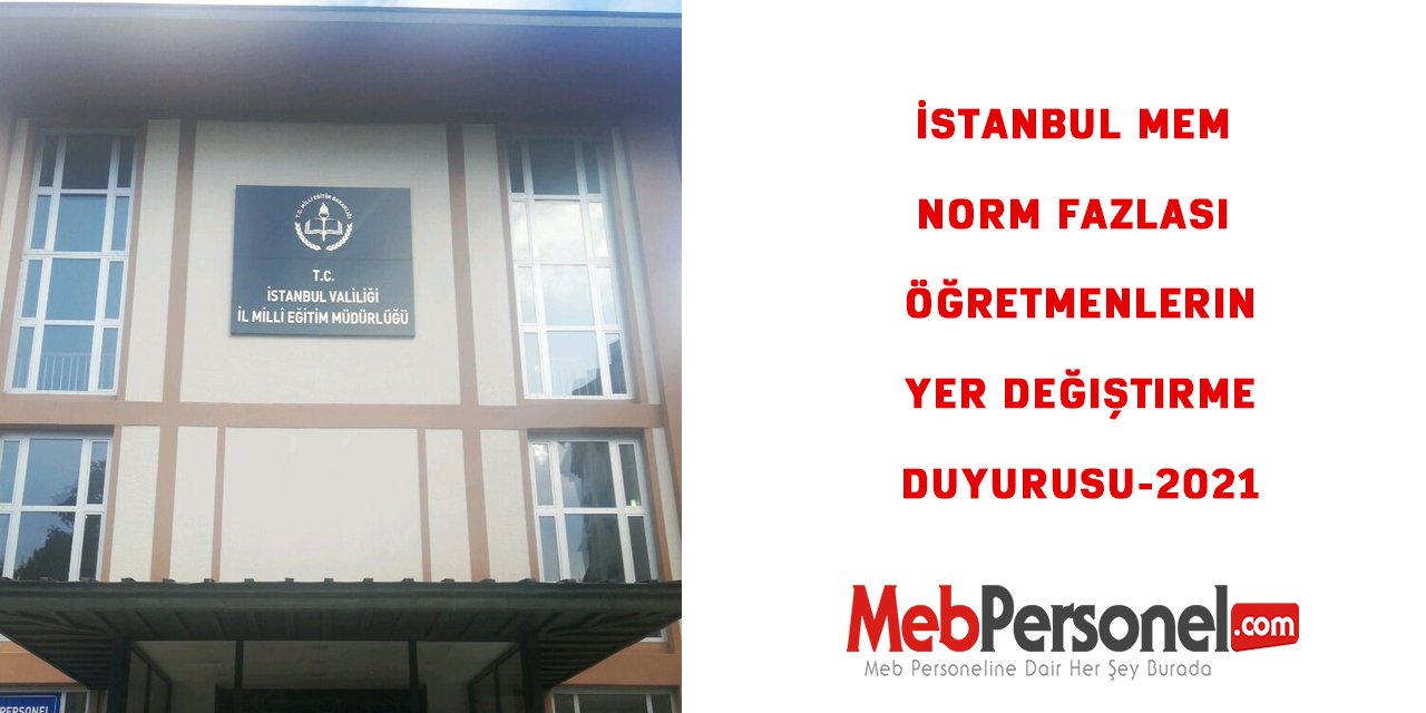 İstanbul MEM Norm Fazlası Öğretmenlerin Yer Değiştirme Duyurusu-2021