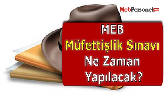MEB Müfettişlik Sınavı Ne Zaman Yapılacak?