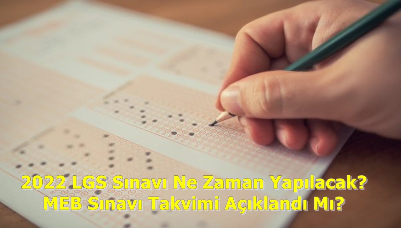 2022 LGS Sınavı Ne Zaman Yapılacak? MEB Sınavı Takvimi Açıklandı Mı?