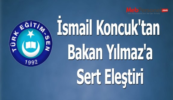 İsmail Koncuk'tan Bakan Yılmaz'a Sert Eleştiri