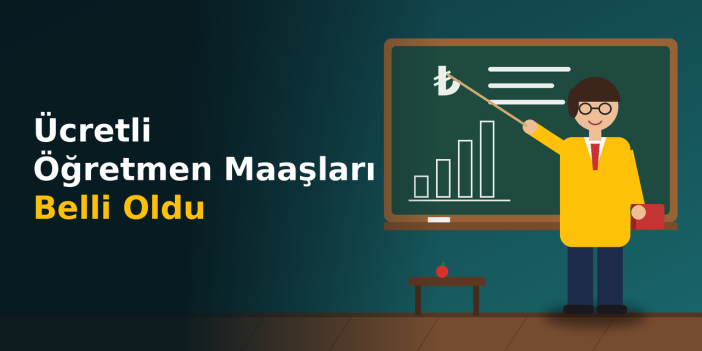 Ücretli Öğretmenlerin Güncel Maaşları Belli Oldu
