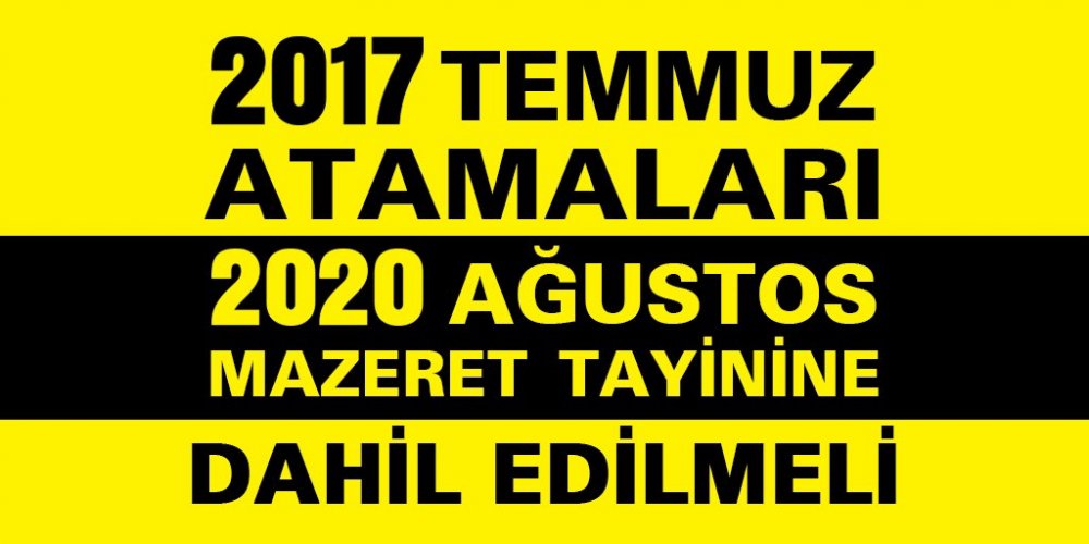 2017 Temmuz'da Ataması Yapılan Öğretmenler Özür Grubu Tayin Hakkı İstiyor