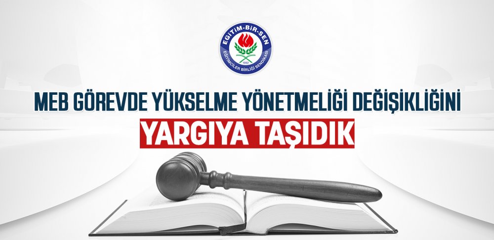 Eğitim-Bir-Sen, MEB Görevde Yükselme Yönetmeliğini Yargıya Taşıdı